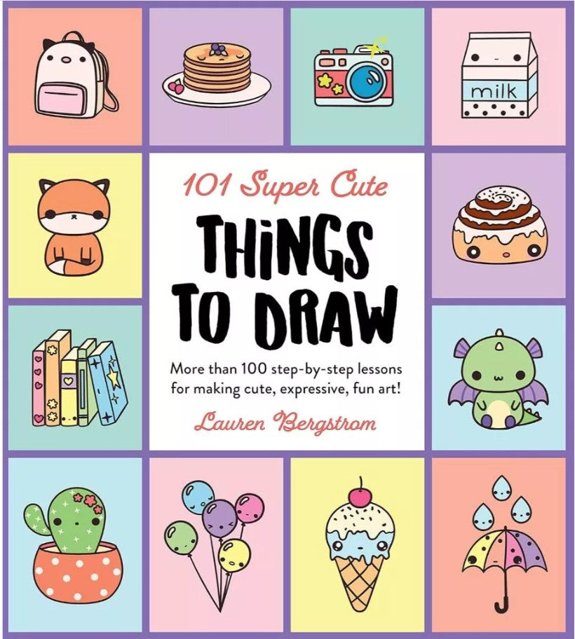 Super Cute Things to Draw: 100+ Easy Step-by-Step Ideas for Fun, Expressive Art
